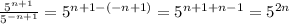 \frac{ 5^{n+1} }{ 5^{-n+1} } = 5^{n+1-(-n+1)}= 5^{n+1+n-1}= 5^{2n}