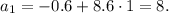 a_1 = -0.6+8.6\cdot1=8.