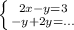 \left \{ {{2x-y=3} \atop {-y+2y=...}} \right.