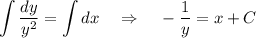 \displaystyle \int \frac{dy}{y^2} =\int dx~~~\Rightarrow~~~ - \frac{1}{y} =x+C