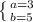 \left \{ {{a=3} \atop {b=5}} \right.