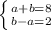 \left \{ {{a+b=8} \atop {b-a=2}} \right.