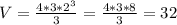 V= \frac{4*3*2^3}{3}= \frac{4*3*8}{3}=32