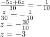 \frac{ - 5z + 6z}{30} = - \frac{1}{10} \\ \frac{z}{30} = - \frac{1}{10} \\ z = - \frac{30}{10} \\ z = - 3