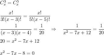 C^3_x=C^5_x\\ \\ \dfrac{x!}{3!(x-3)!}= \dfrac{x!}{5!(x-5)!} \\ \\ \dfrac{1}{(x-3)(x-4)} = \dfrac{1}{20} ~~~\Rightarrow~~~ \dfrac{1}{x^2-7x+12}= \dfrac{1}{20}\\ \\ 20=x^2-7x+12\\ \\ x^2-7x-8=0