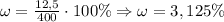 \omega = \frac{12,5}{400} \cdot 100\% \Rightarrow \omega = 3,125\%