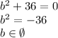 b^2+36=0 \\ b^2=-36 \\ b \in \emptyset