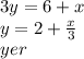 3y = 6 + x \\ y = 2 + \frac{x}{3} \\ yer