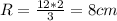 R= \frac{12*2}{3} =8 cm