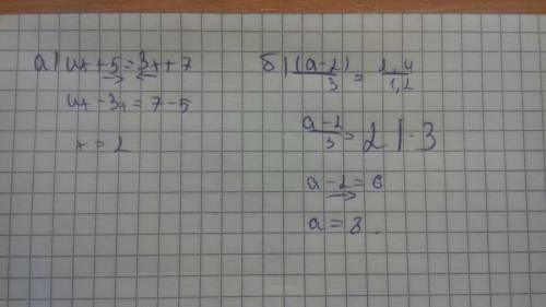 Решите уравнения : а) 4x + 5 = 3x + 7 ; б) (a - 2)/3 = 2,4/1,2 . p.s. кому не сложно , , !