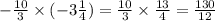 - \frac{10}{3} \times ( - 3 \frac{1}{4} ) = \frac{10}{3} \times \frac{13}{4} = \frac{130}{12}