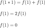 f(1*1)=f(1)+f(1)\\\\&#10;f(1)=2f(1)\\\\&#10;f(1)=0