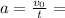 a= \frac{v_{0}}{t}=