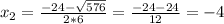 x_2= \frac{-24- \sqrt{576} }{2*6} = \frac{-24-24}{12} =-4