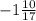 -1 \frac{10}{17}