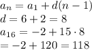 a_n = a_1 + d(n-1) \\ d = 6+2= 8 \\ a_1_6 = -2 + 15 \cdot 8 \\ = -2 + 120 = 118