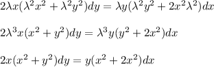 2\lambda x(\lambda^2x^2+\lambda^2y^2)dy=\lambda y(\lambda^2y^2+2x^2\lambda^2)dx\\ \\ 2\lambda^3 x(x^2+y^2)dy=\lambda^3y(y^2+2x^2)dx\\ \\ 2x(x^2+y^2)dy=y(x^2+2x^2)dx