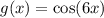 g(x)=\cos(6x)