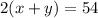 2(x + y) = 54