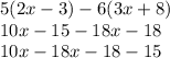 5(2x - 3) - 6(3x + 8) \\ 10x - 15 - 18 x - 18 \\ 10x - 18x - 18 - 15