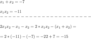 x_1+x_2=-7\\\\&#10;x_1x_2=-11\\&#10;----------------------\\\\&#10;2x_1x_2-x_1-x_2=2*x_1x_2-(x_1+x_2)=\\\\&#10;=2*(-11)-(-7)=-22+7=-15