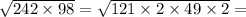 \sqrt{242 \times 98} = \sqrt{121 \times 2 \times 49 \times 2} =