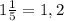 1\frac{1}{5}=1,2