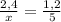 \frac{2,4}{x}=\frac{1,2}{5}