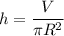 \displaystyle h= \frac{V}{ \pi R^{2}}