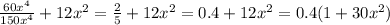 \frac{60x^4}{150x^4} + 12x^2= \frac{2}{5}+12x^2 =0.4+12x^2=0.4(1+30x^2)