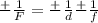 \frac{+}{} \frac{1}{F} = \frac{+}{} \frac{1}{d} \frac{+}{} \frac{1}{f}