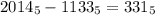 2014_{5}-1133_{5}=331_{5}