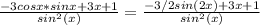 \frac{-3cos x*sin x+3x+1}{ sin^{2}(x) } = \frac{-3/2sin (2x)+3x+1}{ sin^{2}(x) }