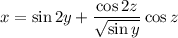 \displaystyle x=\sin 2y+ \frac{\cos 2z}{\sqrt{\sin y}}\cos z