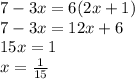 7-3x=6(2x+1) \\ 7-3x=12x+6 \\ 15x=1 \\ x=\frac{1}{15}