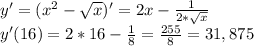 y'=( x^{2} - \sqrt{x} )'=2x- \frac{1}{2* \sqrt{x} } \\ y'(16)=2*16- \frac{1}{8} = \frac{255}{8} =31,875