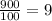 \frac{900}{100}=9