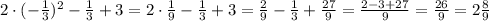 2 \cdot (-\frac{1}{3})^2 - \frac{1}{3} + 3 = 2 \cdot \frac{1}{9} - \frac{1}{3} + 3 = \frac{2}{9} - \frac{1}{3} + \frac{27}{9} = \frac{2-3+27}{9} = \frac{26}{9} = 2 \frac{8}{9}