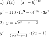 1)\; \; f(x)=(x^3-6)^{110}\\\\y'=110\cdot (x^3-6)^{109}\cdot 3x^2\\\\2)\; \; y= \sqrt{x^2-x+2} \\\\y'= \frac{1}{2\sqrt{x^2-x+2}}\cdot (2x-1)