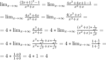 \lim_{x\to \infty}\frac{(2x+1)^2-1}{x^2+x}=\lim_{x\to \infty}\frac{4x^2+4x+1-1}{x^2+x}=\\\\&#10;=\lim_{x\to \infty}\frac{4x^2+4x}{x^2+x}=\lim_{x\to \infty}\frac{4(x^2+x)}{x^2+x}=\\\\&#10;=4*\lim_{x\to \infty}\frac{x^2+x}{x^2+x}=4*\lim_{x\to \infty}\frac{(x^2+x)*\frac{1}{x^2}}{(x^2+x)*\frac{1}{x^2}}=\\\\&#10;=4*\lim_{x\to \infty}\frac{x^2*\frac{1}{x^2}+x*\frac{1}{x^2}}{x^2*\frac{1}{x^2}+x*\frac{1}{x^2}}=4*\lim_{x\to \infty}\frac{1+\frac{1}{x}}{1+\frac{1}{x}}=\\\\&#10;=4*\frac{1+0}{1+0}=4*1=4