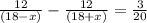 \frac{12}{(18 - x )} - \frac{12}{(18 + x )} = \frac{3}{20}