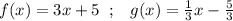 f(x)=3x+5\; \; ;\; \; \; g(x)=\frac{1}{3}x-\frac{5}{3}