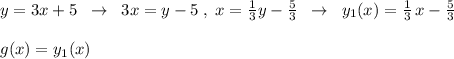 y=3x+5\; \; \to \; \; 3x=y-5\; ,\; x=\frac{1}{3}y-\frac{5}{3}\; \; \to \; \; y_1(x)=\frac{1}{3}\, x-\frac{5}{3}\\\\g(x)=y_1(x)