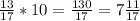 \frac{13}{17} *10= \frac{130}{17}=7 \frac{11}{17}