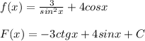 f(x)= \frac{3}{sin^2x} +4cosx \\ \\ F(x)=-3ctgx+4sinx+C