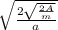 \sqrt{ \frac{2 \sqrt{ \frac{2A}{m} } }{a} }