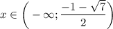 x \in \bigg(-\infty;\dfrac{-1-\sqrt{7}}{2} \bigg)