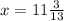 x = 11\frac{3}{13}