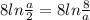 8ln \frac{a}{2} = 8ln \frac{8}{a}