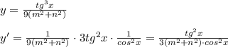 y=\frac{tg^3x}{9(m^2+n^2)}\\\\y'= \frac{1}{9(m^2+n^2)}\cdot 3tg^2x\cdot \frac{1}{cos^2x}=\frac{tg^2x}{3(m^2+n^2)\cdot cos^2x}